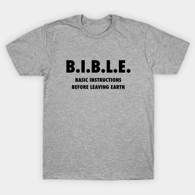 B.I.B.L.E. (Basic instructions before leaving earth) black text T-Shirt by Selah Shop